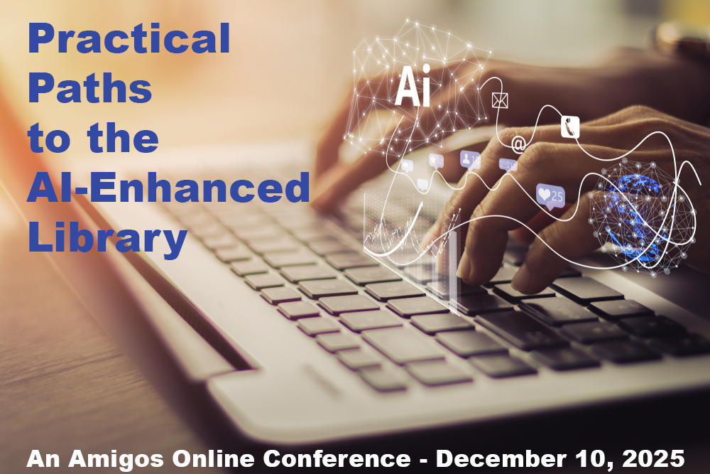 conference banner image with a laptop in the background and the words "Practical paths to the AI-Enhanced Library: An Amigos Online Conference - December 10, 2025"